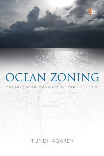 Ocean Zoning: Making Marine Management More Effective by Tundi Agardy (2010-07-28)