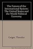 The Future of the International System: The United States and the World Political Economy