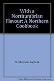 With a Northumbrian flavour : a northern cookbook