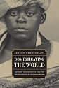 Domesticating the World: African Consumerism and the Genealogies of Globalization (California World History Library)