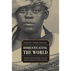 Domesticating the World: East African Consumerism and the Genealogies of Globalization (California World History Library)