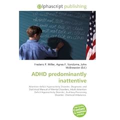 ADHD predominantly inattentive: Attention-deficit Hyperactivity Disorder, Diagnostic and Statistical Manual of Mental Disorders, Adult Attention Deficit ... Processing Disorder, Chemical Imbalance.
