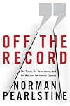 Off the Record: The Press, the Government, and the War over Anonymous Sources