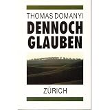 Dennoch Glauben. Betrachtungen �ber dea Evangelium nach Markus. Eine meditative Auslegung des Markusevangeliums Kapitel 1 - 8von "Thomas Domanyi"