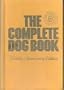 The Complete Dog Book: The Photograph, History, and Official Standard of Every Breed Admitted to AKC Registration, and the Selection, Training, Breeding, Care, and Feeding of Pure-bred Dogs