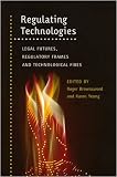 Regulating Technologies: Legal Futures, Regulatory Frames and Technological Fixes