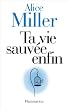 Ta vie sauv�e enfin