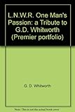 L.N.W.R. one man's passion : a tribute to G.D. Whitworth
