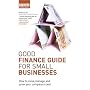 Good Finance Guide for Small Businesses: How to Raise, Manage and Grow Your Company's Cash (Business)