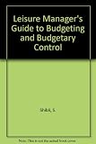 Leisure manager's guide to budgeting and budgetary control