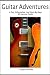 Guitar Adventures: A Fun, Informative, and Step-By-Step 60-Lesson Guide to Chords, Beginner & Intermediate Levels, with Companion Lesson and Play-Along Videos (Steeplechase Guitar Instruction)