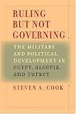 Ruling But Not Governing: The Military and Political Development in Egypt, Algeria, and Turkey (Council on Foreign Relations Book)