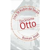 Deckname Otto: Romanvon "Lisa St. Aubin de Ter�n"