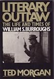 Literary Outlaw: The Life and Times of William S. Burroughs