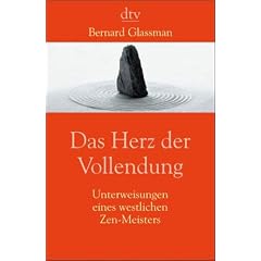 Das Herz der Vollendung. Unterweisungen eines westlichen Zen-Meisters