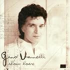 Slow Love by  Gino Vannelli 