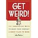 Get Weird! 101 Innovative Ways to Make Your Company a Great Place to Work