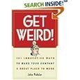Get Weird! 101 Innovative Ways to Make Your Company a Great Place to Work