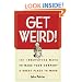Get Weird! 101 Innovative Ways to Make Your Company a Great Place to Work