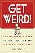 Get Weird! 101 Innovative Ways to Make Your Company a Great Place to Work