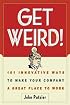 Get Weird! 101 Innovative Ways to Make Your Company a Great Place to Work