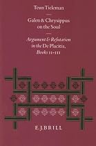 Galen and Chrysippus on the Soul: Argument and Refutation in the "De Placitis" Books II-III (Philosophia Antiqua): Argument and Refutation in the "De Placitis" Books II-III