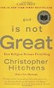 God Is Not Great: How Religion Poisons Everything