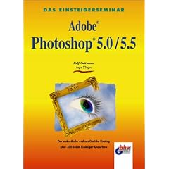 Das Einsteigerseminar. Photoshop 5.0 / 5.5