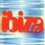 Ibiza Uncovered Vol.1 - Double CD of the Biggest Ibiza Club Hits