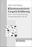 Klientenzentrierte Gesprächsführung: Lern- und Praxisanleitung für psychosoziale Berufe