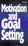 Motivation and Goal Setting (The Smart Management Guides Series)