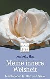 Meine innere Weisheit: Meditationen f&uuml;r Herz und Seele - Louise Hay