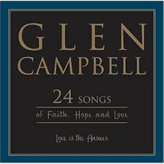 Glen Campbell - Love Is The Answer: 24 Songs Of Faith, Hope And Love