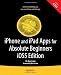 iPhone and iPad Apps for Absolute Beginners, iOS 5 Edition (For Absolute Beginners Apress)
