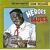 Heroes of the Blues: The Very Best of Son House