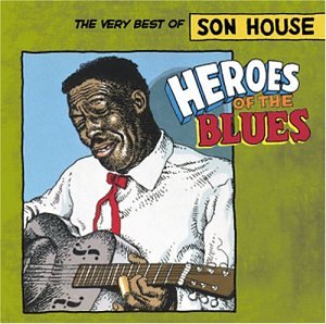 Son House - Heroes of the Blues: The Very Best of Son House - Zortam Music