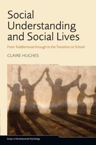 Social Understanding and Social Lives: From Toddlerhood through to the Transition to School (Essays in Developmental Psychology)