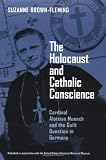The Holocaust And Catholic Conscience: Cardinal Aloisius Muench And the Guilt Question in Germany