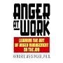 Anger at Work: Learning The Art Of Anger Management On The Job
