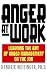 Book Anger at Work: Learning The Art Of Anger Management On The Job