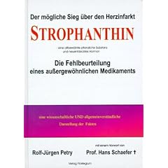Strophanthin. Der m�gliche Sieg �ber den Herzinfarkt. Die Fehlbeurteilung eines au�ergew�hnlichen Medikaments.