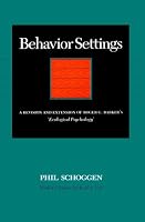 Behavior Settings: A Revision and Extension of Roger G. Barker's 