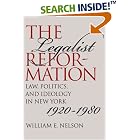 Click here to buy The Legalist Reformation: Law, Politics, and Ideology in New York, 1920-1980 (Studies in Legal History) by William E. Nelson.