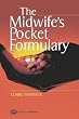 The Midwife's Pocket Formulary: Commonly Prescribed Drugs for Mother and Child, Drugs and Breastfeeding, Contra Indications and Side Effects