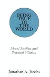 Being True to the World (American University Studies Series V, Philosophy)