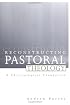 Reconstructing Pastoral Theology: A Christological Foundation