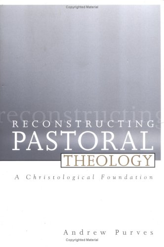 Reconstructing Pastoral Theology: A Christological Foundation under Protestant in The Books Store
