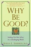 Why Be Good?: Seeking Our Best Selves in a Challenging World