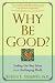Book Why Be Good?: Seeking Our Best Selves in a Challenging World