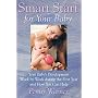 Smart Start for Your Baby: Your Baby's Development Week by Week During the First Year and How You Can Help